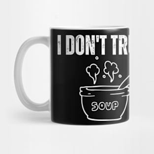 I-Don't-Trust-Soup Mug